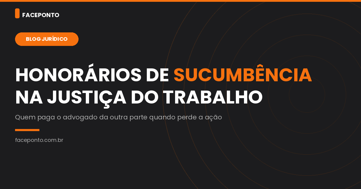 Honorários de sucumbência: quem paga o advogado quando perde a ação?