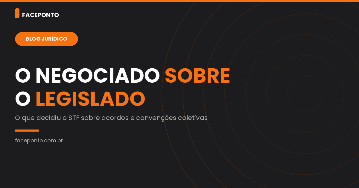 Negociado sobre o legislado: o que fixou o STF no Tema 1046.