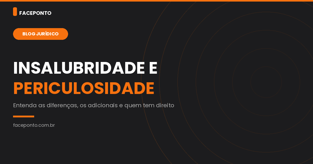 O que é insalubridade e periculosidade?