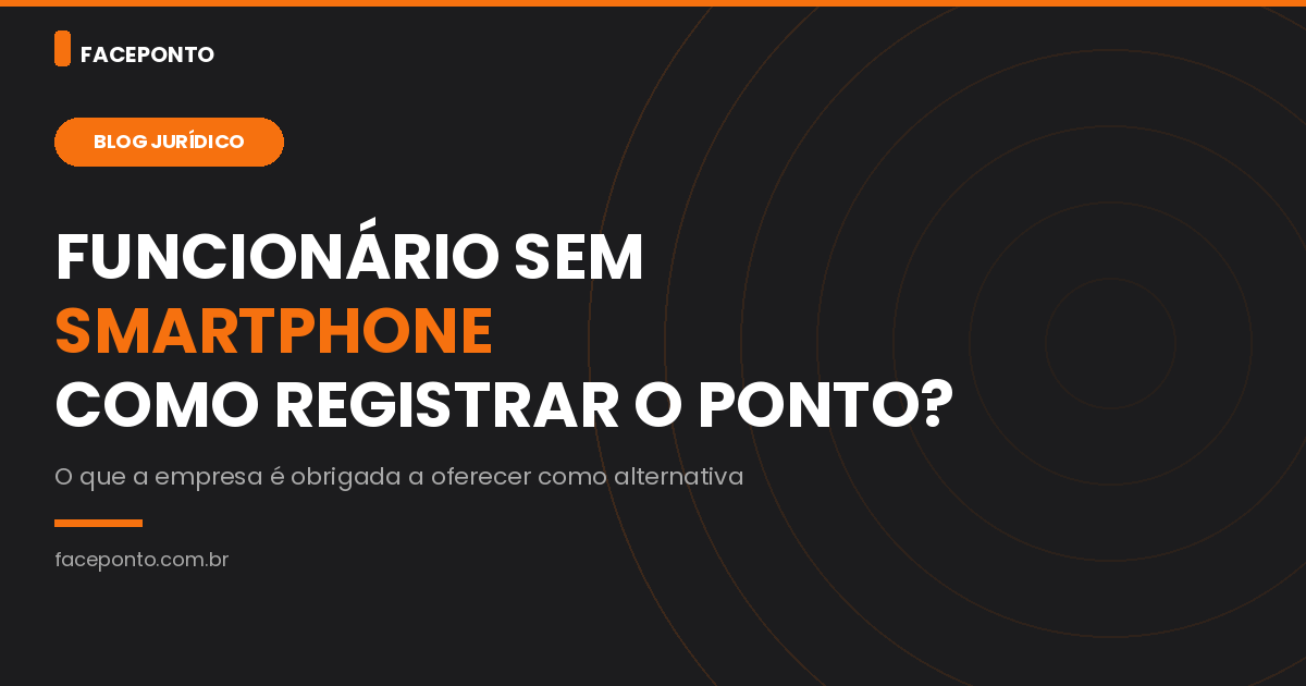 Funcionário sem smartphone: como fica o registro de ponto por aplicativo?