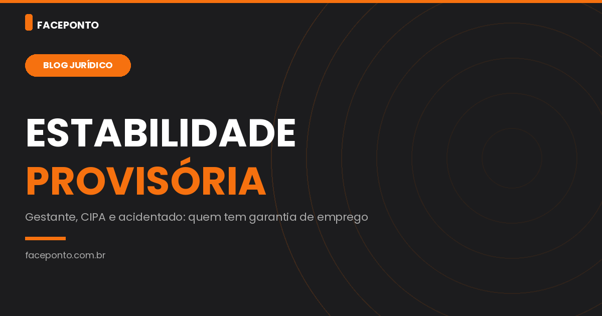 Estabilidade provisória: quem tem garantia de emprego e por quanto tempo.