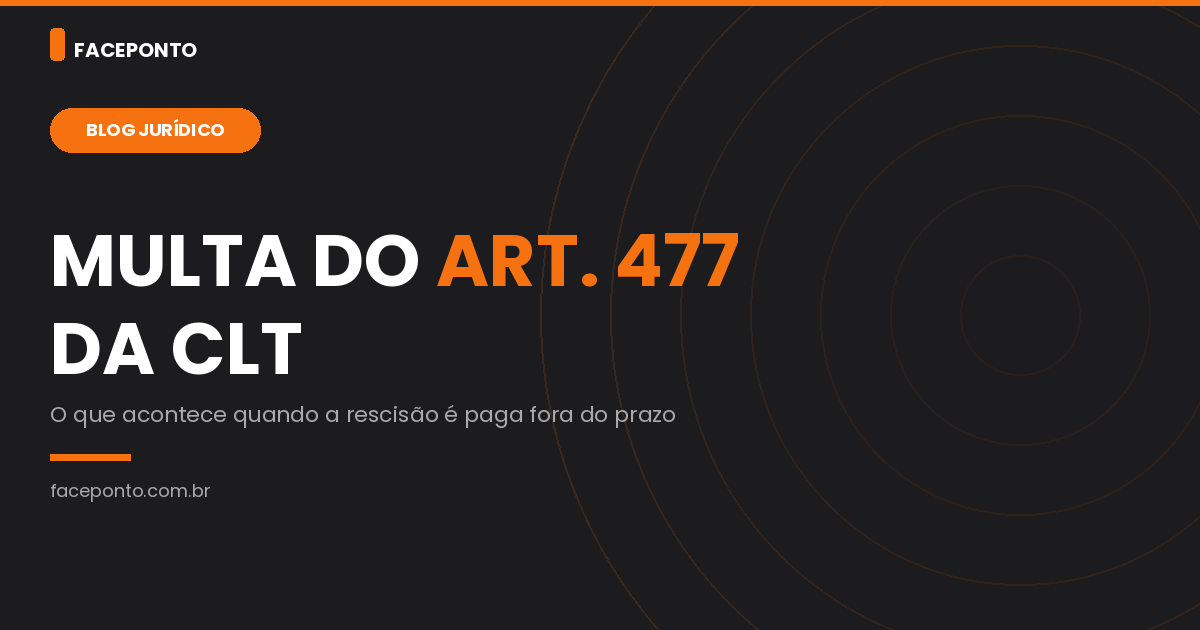 Multa do artigo 477 da CLT: o que acontece se a rescisão atrasar